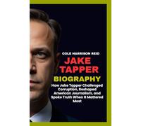 JAKE TAPPER BIOGRAPHY: How Jake Tapper Challenged Corruption, Reshaped American Journalism, and Spoke Truth When It Mattered Most