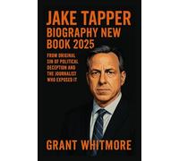 JAKE TAPPER BIOGRAPHY NEW BOOK 2025: Original Sin of Political Deception and the Journalist Who Exposed It