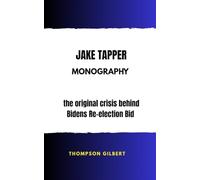 JAKE TAPPER MONOGRAPHY: The original crisis behind Bidens Re-election Bid