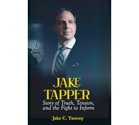 Jake Tapper Story of Truth, Tension, and the Fight to Inform