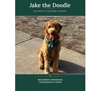 Jake the Doodle: An Anxiety Coloring and Reflection Journey for Adults
