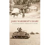 Jake Wardrop's Diary: A Tank Regiment Sergeant's Story
