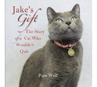 Jake's Gift: The Story of a Cat Who Wouldn't Quit