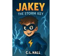 Jakey: The Storm Key: A Lightning-Fueled Superhero Adventure for Brave Kids Aged 6-10 (The Jakey Chronicles)
