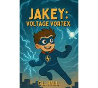 Jakey: Voltage Vortex: A Supercharged Adventure About Courage, Power, and the Storm Within (The Jakey Chronicles)