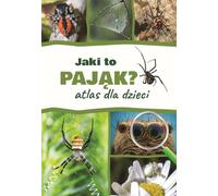 Jaki to pająk? Atlas dla dzieci