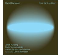 Jakob Kullberg; Karin Torbjornsdottir; Aarhus Symphony Orchestra; DanIel Bjarnason - DanIel Bjarnason: From Earth to Ether