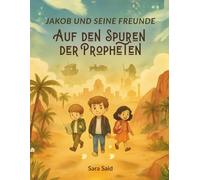 Jakob und seine Freunde auf den Spuren der Propheten