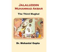 Jalaluddin Muhammad Akbar: The Third Mughal: 3 (Muslim Rule in India)