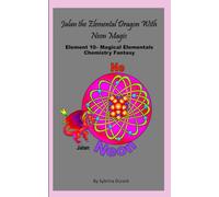 Jalan The Elemental Dragon With Neon Magic: Element 10 - Magical Elementals Chemistry Fantasy Series