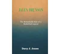 Jalen Brunson: The Remarkable Rise of a Basketball Legend