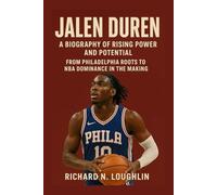 JALEN DUREN: A BIOGRAPHY OF RISING POWER AND POTENTIAL: From Philadelphia Roots To Nba Dominance In The Making