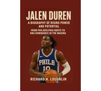 JALEN DUREN: A BIOGRAPHY OF RISING POWER AND POTENTIAL: From Philadelphia Roots To Nba Dominance In The Making