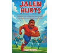 Jalen Hurts: An Inspiring Sports Biography for Young Readers - The True Story of a Boy Who Dreamed Big and Became an NFL Star (Inspiring Athletes Story for Young Readers)