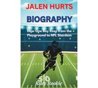 JALEN HURTS BIOGRAPHY: How One Boy Rose from the Playground to NFL Stardom (Sports Biographies for Kids)