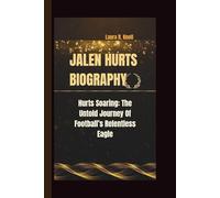 JALEN HURTS BIOGRAPHY: Hurts Soaring: The Untold Journey Of Football’s Relentless Eagle