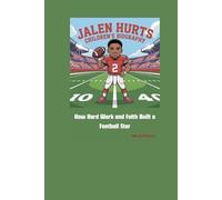 JALEN HURTS CHILDREN’S BIOGRAPHY: How Hard Work and Faith Built a Football Star