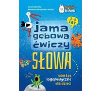 Jama gębowa ćwiczy słowa: Wiersze logopedyczne dla dzieci 2-5 lat