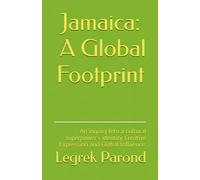 Jamaica- A Global Footprint: An inquiry Into a cultural superpower's identity, Creative Expression and Global Influence.