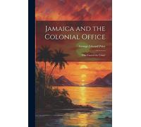 Jamaica and the Colonial Office: Who Caused the Crisis?
