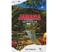 JAMAICA GUÍA DE VIAJE 2026: Explora playas, montañas y cultura con itinerarios prácticos, perspectivas locales y consejos de aventura