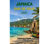 JAMAICA GUÍA DE VIAJE 2027: Explorando las playas, los sitios históricos, las cascadas, la gastronomía y la vibrante cultura de Jamaica.
