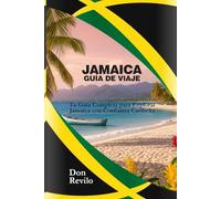 JAMAICA GUÍA DE VIAJE: Tu Guía Completa para Explorar Jamaica con Confianza Caribeña