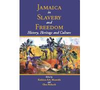 Jamaica in Slavery and Freedom: History, Heritage and Culture
