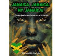 Jamaica, Jamaica. My Jamaica!: A coloring Book Featuring The Highlights Of My Homeland (I Love Jamaica)