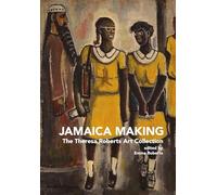 Jamaica Making: The Theresa Roberts Art Collection