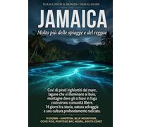 Jamaica: Molto più delle spiagge e del reggae - Pirati, lagune bioluminescenti e i Maroons delle Blue Mountains. Guida di viaggio in 14 giorni (Ti Racconto Il Mondo)
