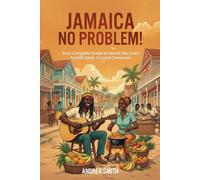 Jamaica - No Problem!: Your Complete Guide to Island Life, From Tourist Spots To Local Treasures