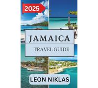 JAMAICA TRAVEL GUIDE 2025: Important Travel Tips, Must-See Destinations, Transportation Insights, Accommodation Options, and Cultural Highlights for an Unforgettable Mediterranean Adventure