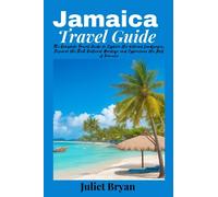 Jamaica Travel Guide: The Complete Travel Guide to Explore the Vibrant Landscapes, Discover the Rich Cultural Heritage and Experience the Best of Jamaica (World Heritage Travel Guide)