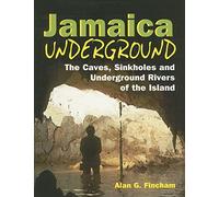 Jamaica Underground: The Caves, Sinkholes and Underground Rivers of the Island