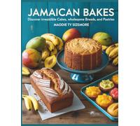 Jamaican Bakes : Discover Irresistible Cakes, Wholesome Breads, and Pastries - Maddie TY Sizemore