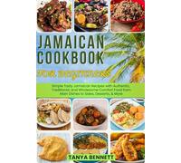 Jamaican Cookbook for Beginners: Simple Tasty Jamaican Recipes with Authentic, Traditional, and Wholesome Comfort Food from Main Dishes to Sides, Desserts, & More