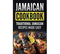 Jamaican Cookbook: Traditional Jamaican Recipes Made Easy