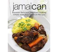 Jamaican: Discover Delicious Jamaican Cooking Simply with Easy Jamaican Recipes (2nd Edition)