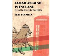 Jamaican Music In England: From the 1960s to the 1990s - A Historical Guide: From the 1960s to the 1980s - A Historical Guide