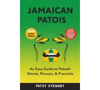 Jamaican Patois: An Easy Guide to Patwah Words, Phrases & Proverbs