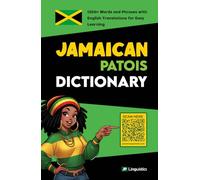 Jamaican Patois Dictionary: 1200+ Words and Phrases with English Translations for Easy Learning (How to Speak Jamaican Patois)