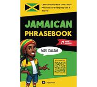 Jamaican Phrasebook: Learn Patois with 300+ Words and Phrases for Everyday Use & Travel (Includes Audio) (How to Speak Jamaican Patois)