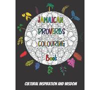 Jamaican Proverbs Colouring Book: Cultural Inspiration and Wisdom: Cultural Inspiration and Motivation for Everyone