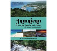 JAMAICAN PROVERBS, PEOPLE AND PLACES: Wit Wisdom and Achievements