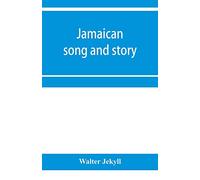 Jamaican song and story: Annancy stories, digging sings, ring tunes, and dancing tunes