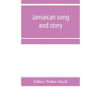 Jamaican song and story: Annancy stories, digging sings, ring tunes, and dancing tunes