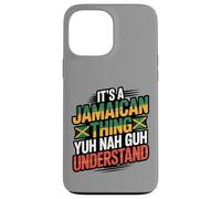 Jamaican Thing Yuh Nah Guh Understand Case for iPhone 13 Pro Max
