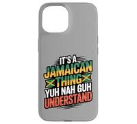 Jamaican Thing Yuh Nah Guh Understand Case for iPhone 15