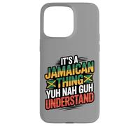Jamaican Thing Yuh Nah Guh Understand Case for iPhone 15 Pro Max
